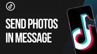 How to Send Photos in TikTok Message
