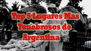 Top 5 Lugares Mas Tenebrosos de Argentina !!