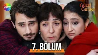 Güzel Günler 7. Bölüm @guzelgunlerdizi