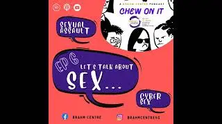 Chew On It (EP 6) - Let's Talk About SEX ...