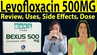 Levofloxacin Tablet 500 mg - Review Bexus 500 mg tablet - Uses, Side Effects, Dose, Use in Pregnancy