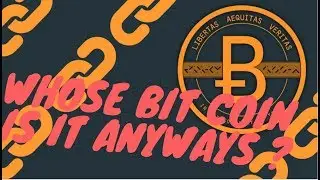 Whose Bitcoin is it,  Anyways?