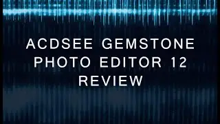 ACDSee Gemstone Photo Editor 12 Review
