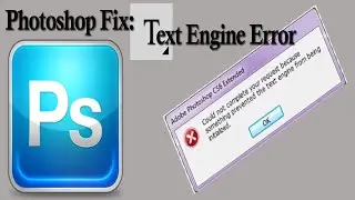 How To: Adobe Photoshop CS6 CC Text Engine Error Fix