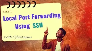 Port Forwarding Made Easy - Part 1 | Local Port Forwarding Using SSH