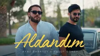 Ayaz Babayev x Yusuf Güney — Aldandım (Rəsmi Musiqi Videosu)