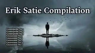 Erik Satie - Gnossiennes & Gymnopédies | A Timeless Compilation