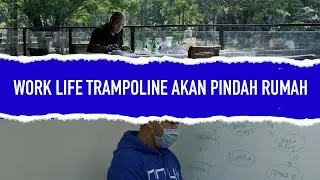 WORK LIFE TRAMPOLINE AKAN PINDAH RUMAH