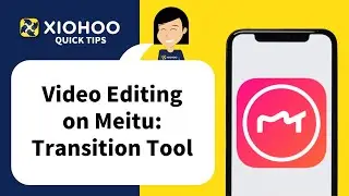 XIOHOO Quick Tips - Video Editing on Meitu:  TransitionsTool