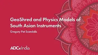 GeoShred: Modeling South Asian and Chinese Instruments - Gregory Pat Scandalis - ADCx India 2024