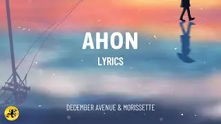 Ahon (LYRICS) - December Avenue & Morissette