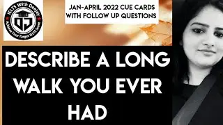 Describe a long walk you ever had | Jan to April 2022 cue card with follow up questions