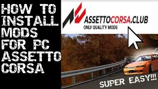 HOW TO INSTALL MODS FOR PC ASSETTO CORSA | EASY TUTORIAL | LEARN HOW TO INSTALL ANY CARS AND TRACKS!