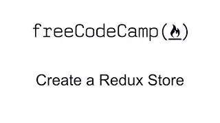 Create a Redux Store - Redux - Free Code Camp