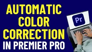 AUTOMATIC Color Correction in Premiere Pro 2024  | Adobe Premiere Pro Tutorials