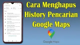 Cara Menghapus History Pencarian di Google Maps