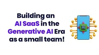 Building an AI SaaS in the Generative AI Era as a small team!
