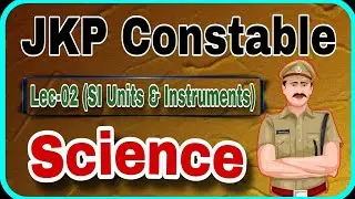 Lec- 02 JK Police Constable | Science - Si Units & Instruments