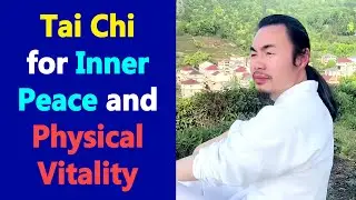 Tai Chi For Inner Peace and Physical Vitality: Rejuvenate Your Mind and Body