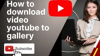 how to download video from YouTube to gallery