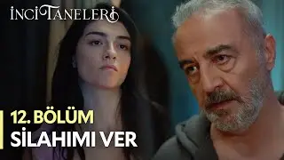 Silahımı Ver - İnci Taneleri (12. Bölüm)