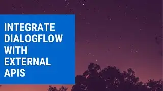 Dialogflow Tutorials: Integrate Your Dialogflow Agent with External APIs
