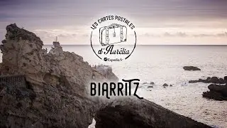 Les Cartes Postales d'Aurélia - Episode 6 : Biarritz