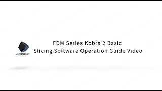 FDM Series Kobra 2 Basic Slicing Software Operation Guide Video
