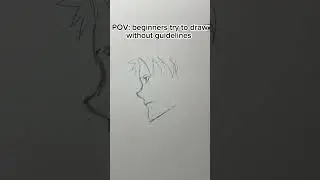 POV: beginners try to draw without guidelines