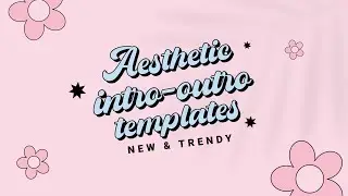 NEW TRENDY AESTHETIC intro templates