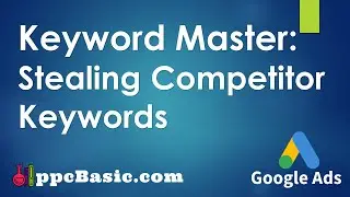 Week 2: KeyWord Master: Stealing Competitor Keywords | Google Ads Guide
