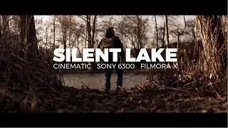 4K SILENCE LAKE / Filmora X / B-Roll / Sony 6300 / Sigma 30mm 1.4