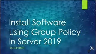 Install Software Using Group Policy In Server 2019