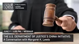 The U.S. Department of Justice's China Initiative | Margaret Lewis