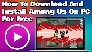 How To Download And Install Among Us On PC For Free