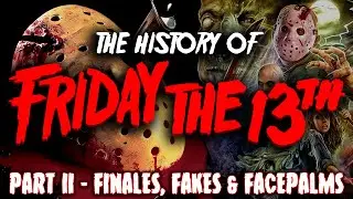 The History of Friday The 13th PART II - Finales, Fakes & Facepalms.