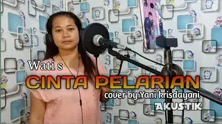 CINTA PELARIAN ( Wati s ) cover YANI KRISDAYANI || Akustik TARLING