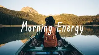 Morning Energy 🌞 Songs to start your day happily | Acoustic/Indie/Pop/Folk Playlist