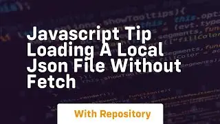 Javascript tip loading a local json file without fetch