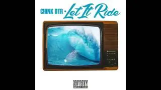 Chink OTR - Let It Ride (audio)