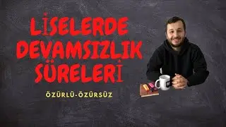 LİSELERDE KAÇ GÜN DEVAMSIZLIK HAKKI VARDIR? LİSELERDE ÖZÜRLÜ DEVAMSIZLIK ÖZÜRSÜZ DEVAMSIZLIK