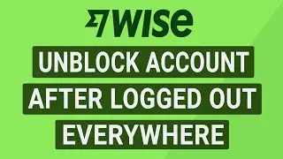 How to Unblock Wise Account after Logged Out Everywhere (Recover Wise Account)