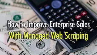 How to Improve Enterprise Sales with Managed Web Scraping