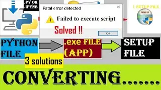 [Solved] Failed to execute Script | How to convert Python file to .exe file | 3 ways to solve errors