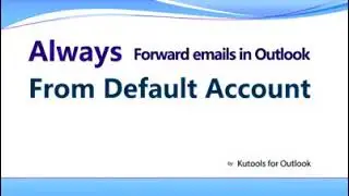 Always use default account when forwarding emails in Outlook