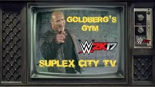 WWE 2K17: Goldberg's Gym on Suplex City TV