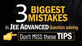 3 Biggest Mistakes while solving PHYSICS Questions | JEE Advanced Tips | Improve score by +30 