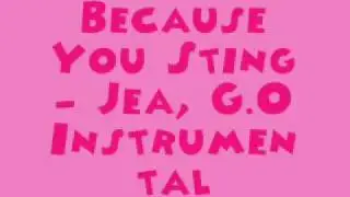 Because You Sting - Jea, G.O [MR] (Instrumental) + DL Link