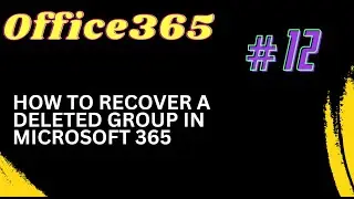 12. How to recover a deleted group in Microsoft 365