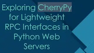 Exploring CherryPy for Lightweight RPC Interfaces in Python Web Servers